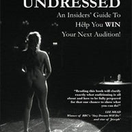 Auditions Undressed: An Insider`s Guide To Help You Win Your Next Audition Book