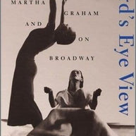 Birds Eye view. Dancing with Martha Graham and on Broadway Book