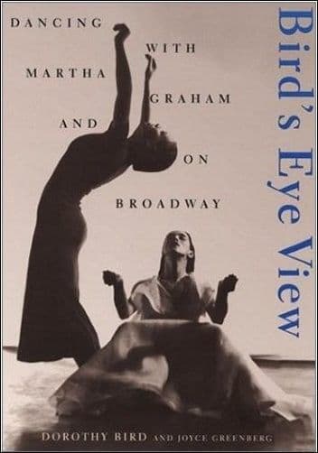 Birds Eye view. Dancing with Martha Graham and on Broadway Book
