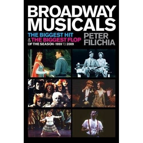 Broadway Musicals: The Biggest Hit and the Biggest Flop of the Season - 1959 toWWWW 2009 Book