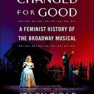Changed For Good: A Feminist History of the Broadway Musical Book