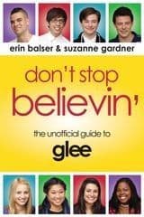 Don`t Stop Believin`: The Unofficial Guide To Glee Book
