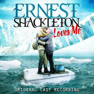 Ernest Shackleton Loves Me Original Cast Recording CD