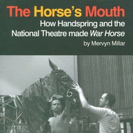 From the Horses Mouth How Handspring and the National Theatre made War Horse Book
