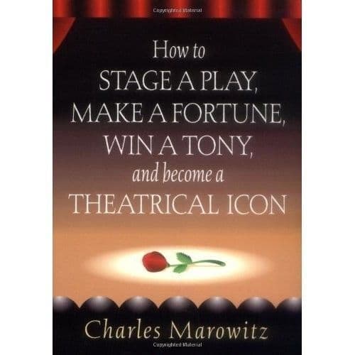 How To Stage A Play Make A Fortune Win A Tony And Become A Theatrical Icon Book