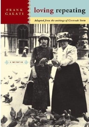 Loving Repeating: A musical adapted from the writings of Gertrude Stein Libretti