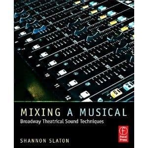 Mixing a Musical: Broadway Theatrical Sound Techniques Book