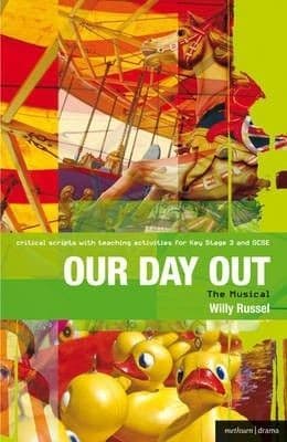 Our Day Out: Musical. Drama at Key Stage 3: Critical Scripts Book