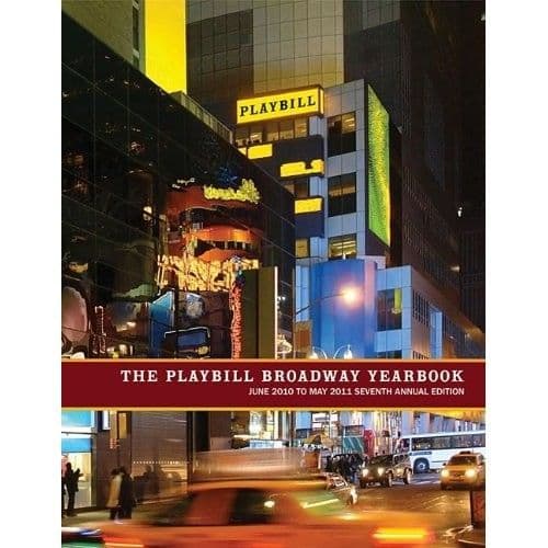 Playbill Broadway Yearbook: JuneWWWW 2010 to MayWWWW 2011 - Seventh Annual Edition Book