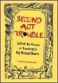 Second Act Trouble: Behind the Scenes at Broadway`s Big Musical Bombs. Book