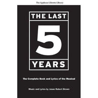 The Last Five Years: Complete Book and Lyrics Libretti