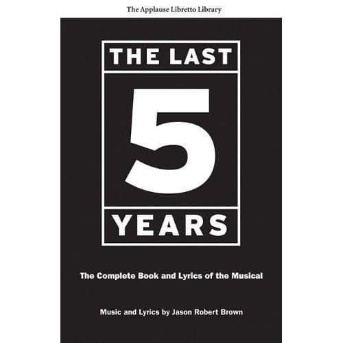 The Last Five Years: Complete Book and Lyrics Libretti