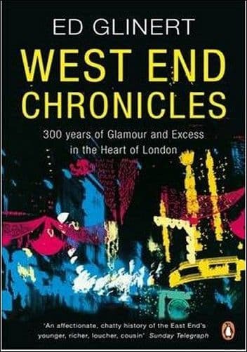 West End Chronicles: 300 years of Glamour and Excess in the Heart of London Book