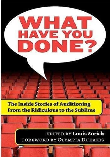 What Have You Done? The Inside Stories of Auditioning - from the Ridiculous to the Sublime Book